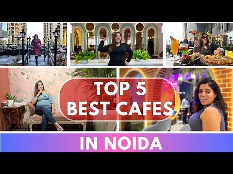 Top 5 Best Cafes in Noida | Must Visit Restaurants in Noida | Best Places in Noida for Romantic Date