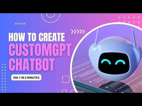 How To Create A CustomGPT Chatbot: Step-by-Step Guide