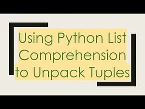 Using Python List Comprehension to Unpack Tuples