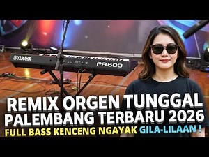 REMIX ORGEN TUNGGAL PALEMBANG TERBARU 2026 FULL BASS KENCENG NGAYAK GILA GILAAN