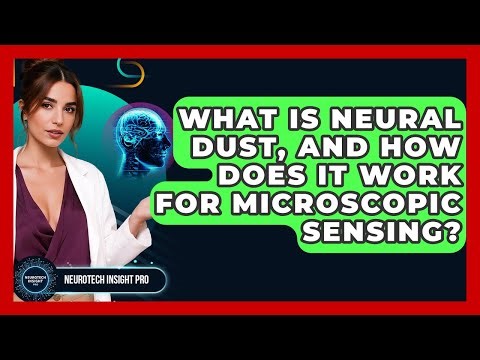 What Is Neural Dust, And How Does It Work For Microscopic Sensing? - Neurotech Insight Pro