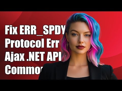 Fixing ERR_SPDY_PROTOCOL_ERROR in Ajax .NET Web API: Common Solutions