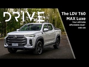 The LDV T60 MAX Luxe: Your Ultimate Affordable Dual-cab Ute | Drive.com.au