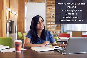 How to Prepare for the 1Z0-908 Exam on Oracle MySQL 8.0?