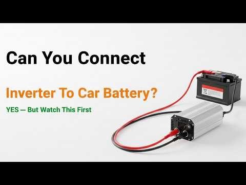 Connect Inverter To Car Battery Without Destroying It