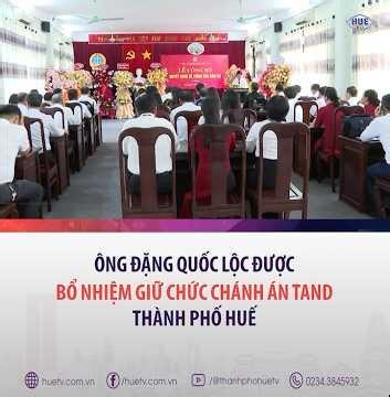 Mr. Dang Quoc Loc has been appointed as the Chief Justice of the Hue City People's Court.
