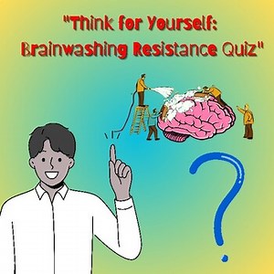 "Think for Yourself:  Brainwashing Resistance Quiz"
