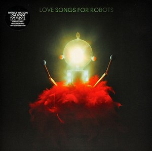 Patrick Watson - Love Songs For Robots
