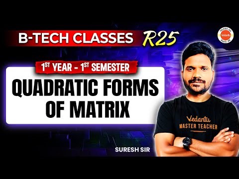 Quadratic Forms of Matrix | B.Tech R25 | 1st Semester 1st Year | Engineering Maths | Suresh Sir