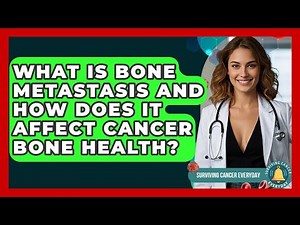 What Is Bone Metastasis And How Does It Affect Cancer Bone Health? - Surviving Cancer Everyday