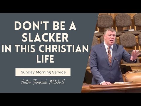 Don't Be a Slacker In This Christian Life
