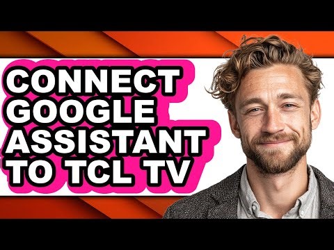 How to Connect Google Assistant to Tcl Tv - Easy Guide
