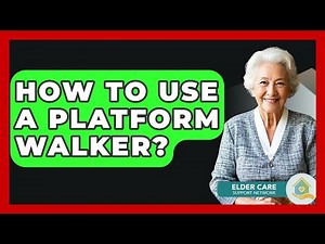 How To Use A Platform Walker? - Elder Care Support Network