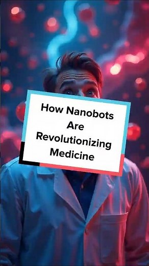 How Nanobots Are Revolutionizing Medicine