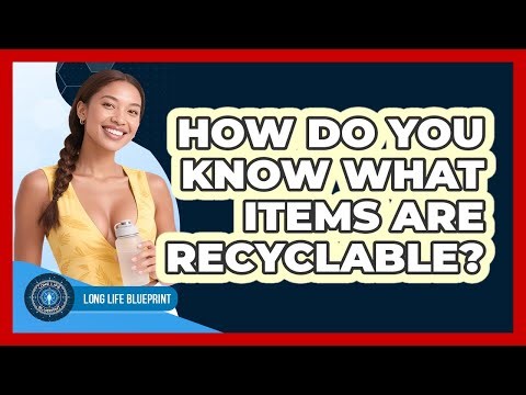 How Do You Know What Items Are Recyclable? - Long Life Blueprint