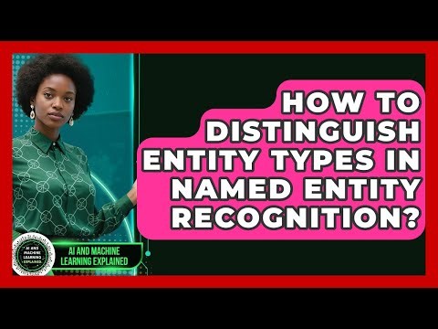 How To Distinguish Entity Types In Named Entity Recognition? - AI and Machine Learning Explained