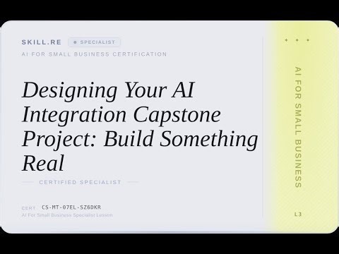 AI for Small Business: Designing Your AI Integration Capstone Project: Build Something Real