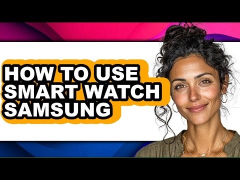 How to Use Smart Watch Samsung (easy Method)