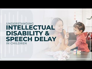 Understanding Intellectual Disability and Speech Delays in Children