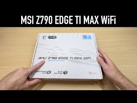 MSI MPG Z790 EDGE TI MAX WiFi: Unboxing and Features Overview