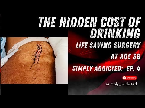 The Hidden Cost of Drinking - Life Saving Surgery at Age 38: Simply Addicted Ep. 4