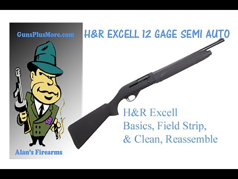 H&R EXCELL AUTO, 12 Gage Shotgun, Basics, Field Strip, Clean, and Reassemble