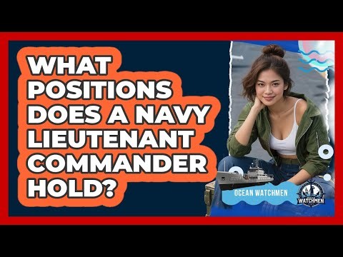 What Positions Does A Navy Lieutenant Commander Hold? - Ocean Watchmen