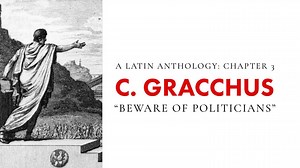 Chapter 3 – Gaius Gracchus: Beware Of Politicians