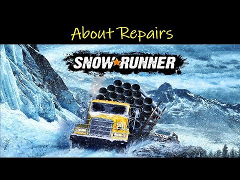 SnowRunner • About Repairs