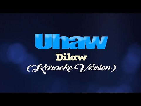 UHAW (Tayong Lahat) - Dilaw (KARAOKE VERSION)