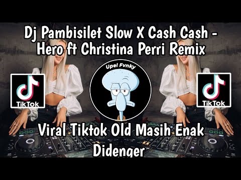 DJ PAMBISILET SLOW X Cash Cash - HERO Ft CHRISTINA PERRI REMIX VIRAL TIKTOK Old