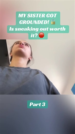 Sister Got Grounded: Is Sneaking Out Worth It?