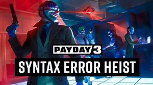 Payday 3 Chapter I Syntax Error Out Now