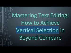 Mastering Text Editing: How to Achieve Vertical Selection in Beyond Compare