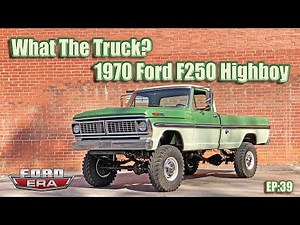 1970 Ford F250 Highboy | What The Truck? Ep:39 | Ford Era
