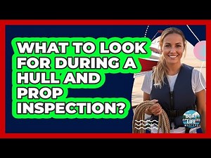 What To Look For During A Hull And Prop Inspection?