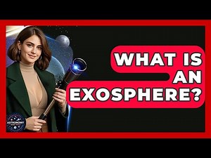 What Is An Exosphere? - Astronomy Made Simple