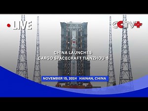 LIVE: China Launches Cargo Spacecraft Tianzhou-8