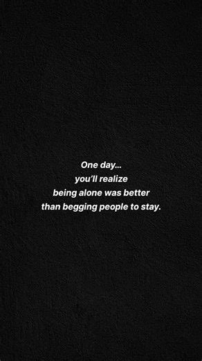 Being Alone Is Better Than Begging 💔