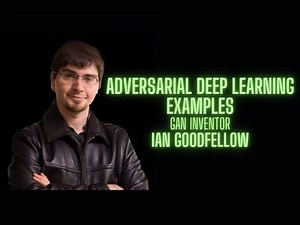 Adversarial Deep Learning Examples - Ian Goodfellow GAN inventor