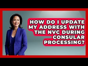 How Do I Update My Address With The NVC During Consular Processing?