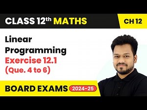 Linear Programming - Exercise 12.1 (Que. 4 to 6) | Class 12 Maths Chapter 12 | CBSE 2025-26