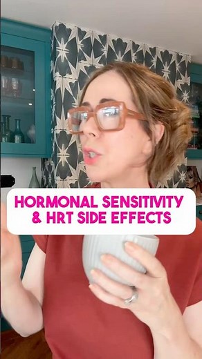 HRT SIDE EFFECTS & HORMONAL SENSITIVITY