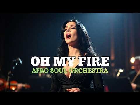 OH MY FIRE 🔥 Afro Soul Orchestra Version | Emotional & Powerful Live Feel 🎻🌍