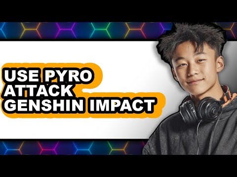 How to Use Pyro Attack Genshin Impact - Easy Guide