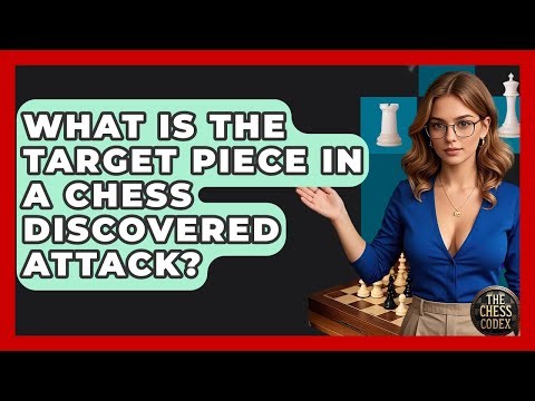 What Is The Target Piece In A Chess Discovered Attack? - The Chess Codex