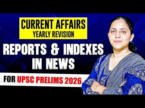 Reports and Indexes in News | Current Affairs Yearly Revision for UPSC Prelims 2026