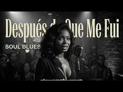 Después de Que Me Fui | Balada Blues Soul latina | melancólica y sincera - Zarela Luna