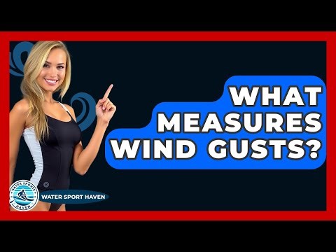 What Measures Wind Gusts? - Water Sports Haven