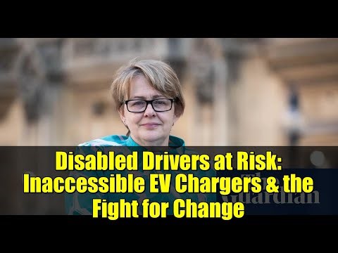 Disabled Drivers at Risk: Inaccessible EV Chargers & the Fight for Change